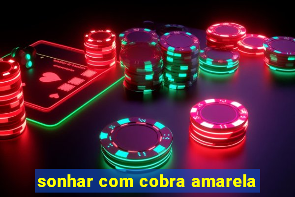 sonhar com cobra amarela